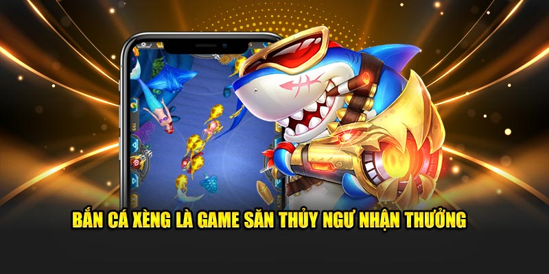 Bắn cá xèng là game săn thủy ngư nhận thưởng