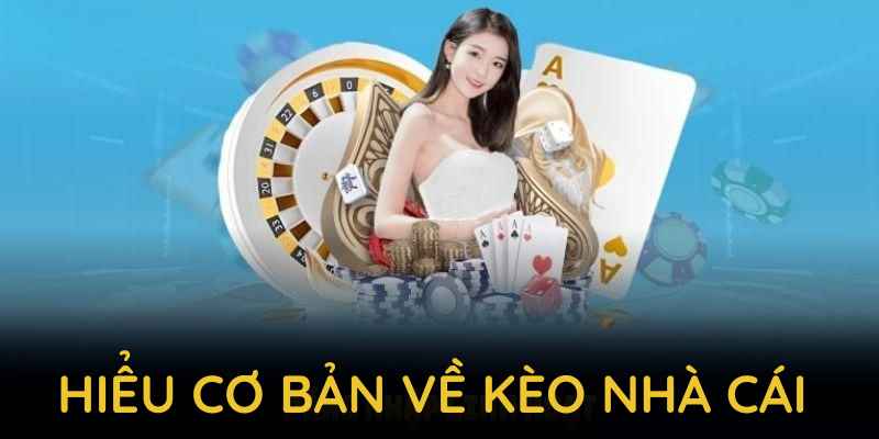 Hiểu cơ bản về kèo nhà cái để khởi đầu thuận lợi