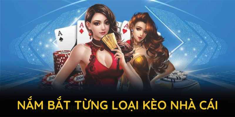 Nắm bắt từng loại kèo nhà cái để dễ dàng lựa chọn
